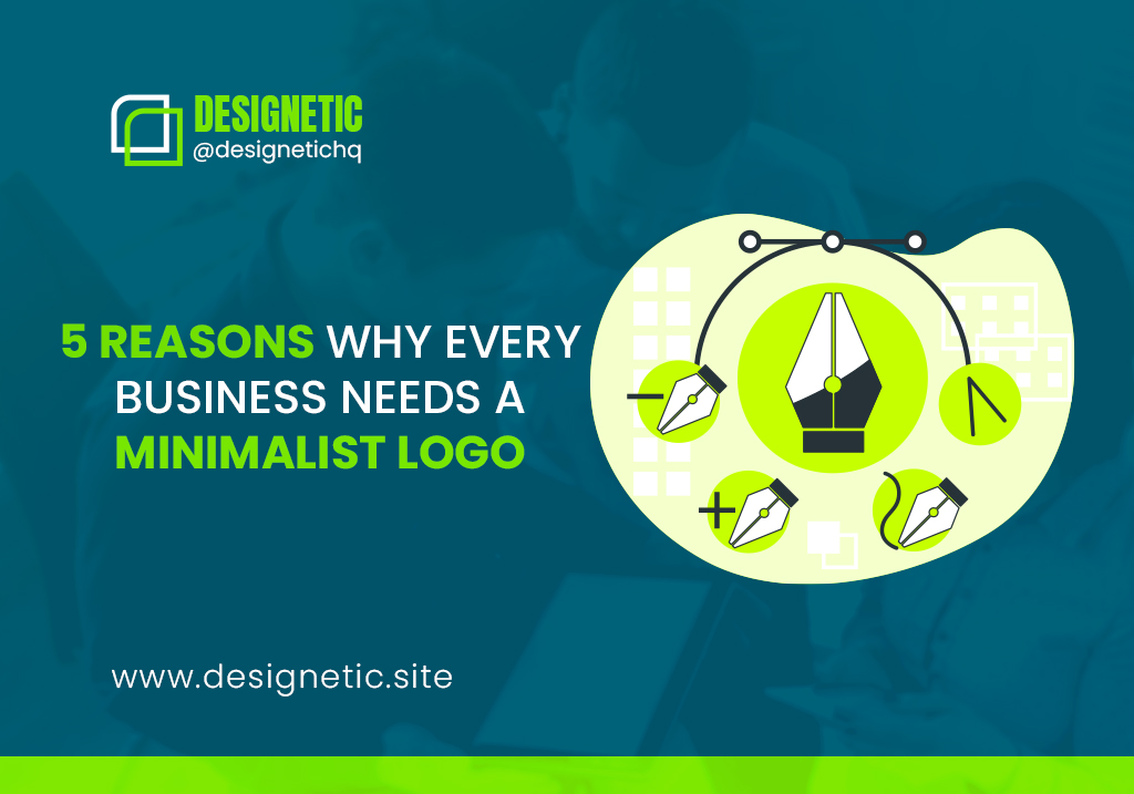 5 Reasons Why Every Business Needs a Minimalist Logo