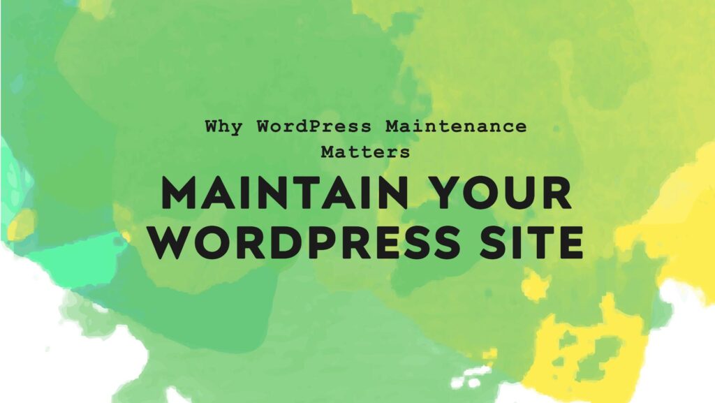 Why Is WordPress Website Maintenance and Management Important?