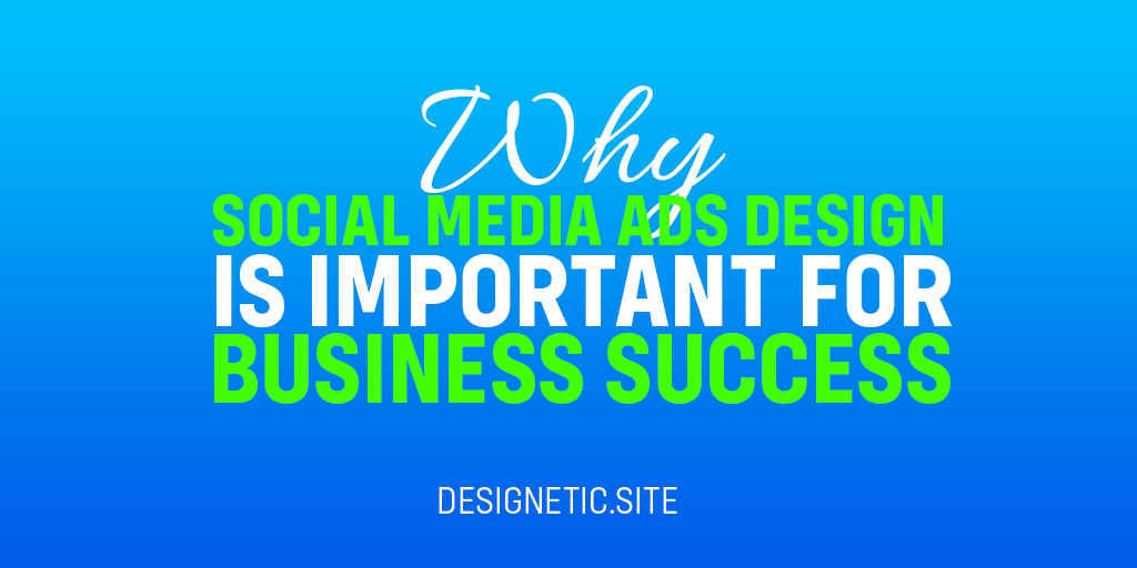 Why Social Media Ads Design is Important for Business Success